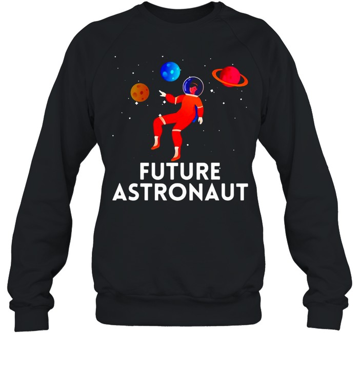 Future Astronaut Outer Space Science Kids Astronaut T-shirt Unisex Sweatshirt
