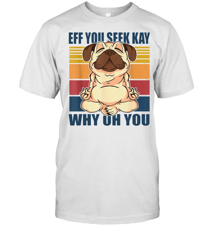 If You See Kay Why Oh You Yoga Pug Dog  Classic Men's T-shirt