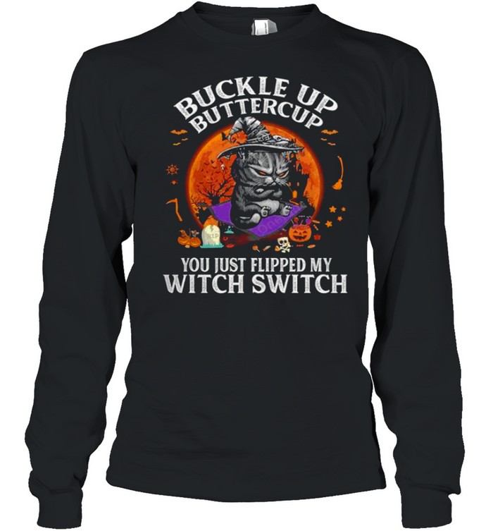Buckle up buttercup you just flipped my witch switch shirt Long Sleeved T-shirt
