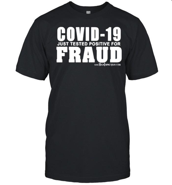 Covid 19 just tested positive for fraud highimpactflix shirt Classic Men's T-shirt