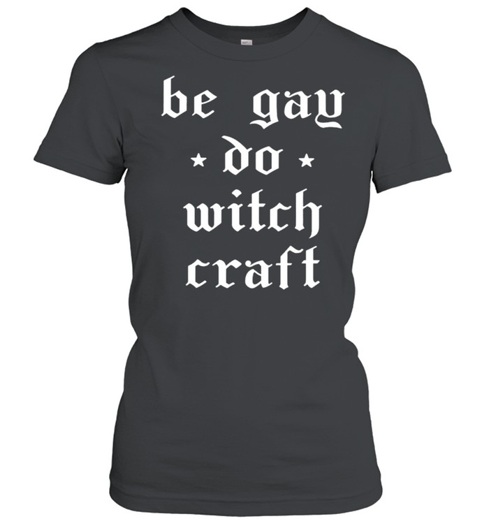 Be gay do witchcraft shirt Classic Women's T-shirt