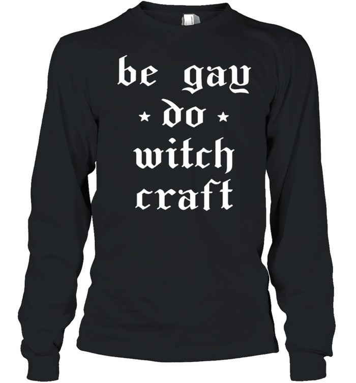 Be gay do witchcraft shirt Long Sleeved T-shirt