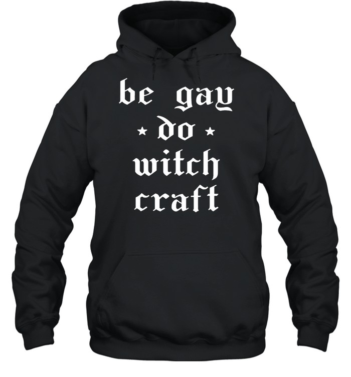 Be gay do witchcraft shirt Unisex Hoodie