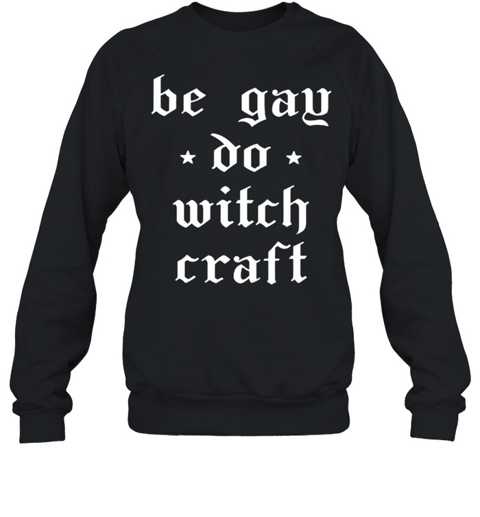 Be gay do witchcraft shirt Unisex Sweatshirt