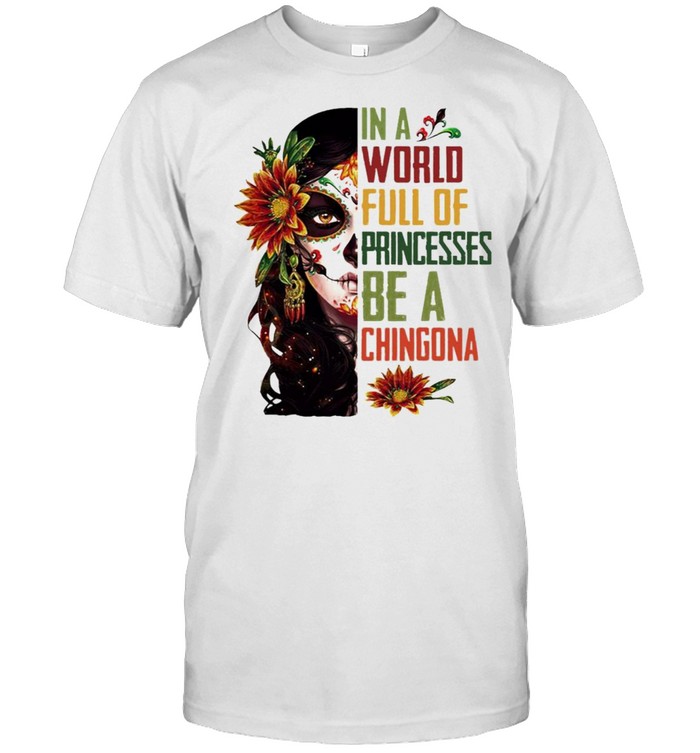 Girl In a World full of Princesses be a Chingona 2021 tee  Classic Men's T-shirt