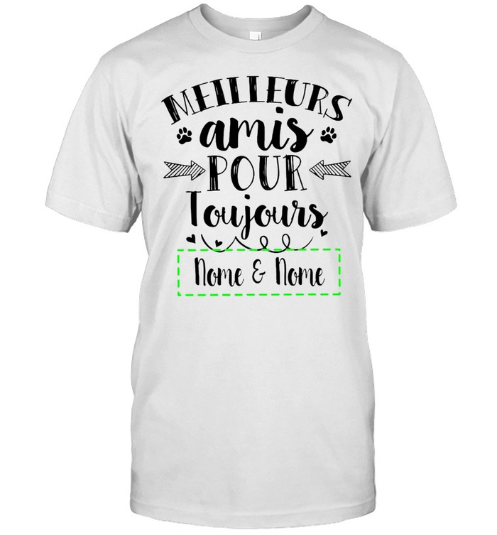 Meilleurs Amis Pour Toujours Nome And Nome T-shirt