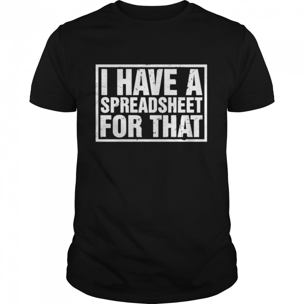 I have a spreadsheet for that shirt Classic Men's T-shirt