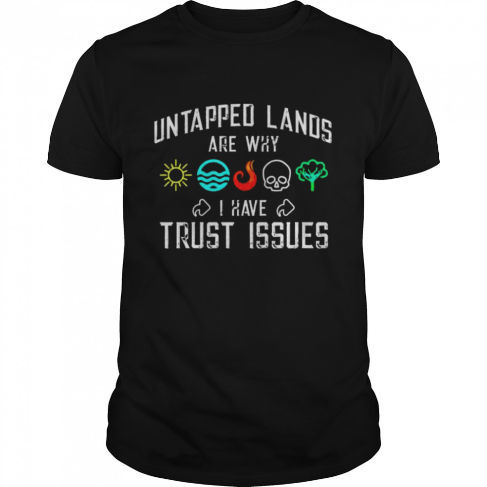 Untapped lands are why I have Trust issues shirt Classic Men's T-shirt