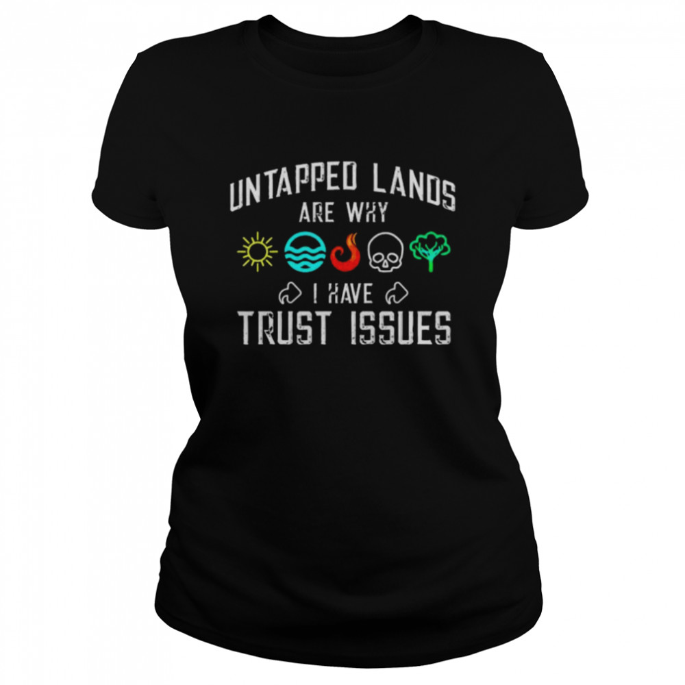 Untapped lands are why I have Trust issues shirt Classic Women's T-shirt