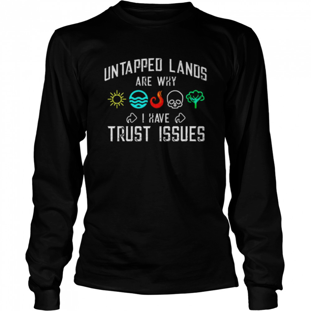 Untapped lands are why I have Trust issues shirt Long Sleeved T-shirt