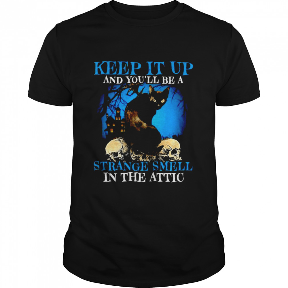 Black cat keep it up and you’ll be a strange smell in the attic shirt Classic Men's T-shirt