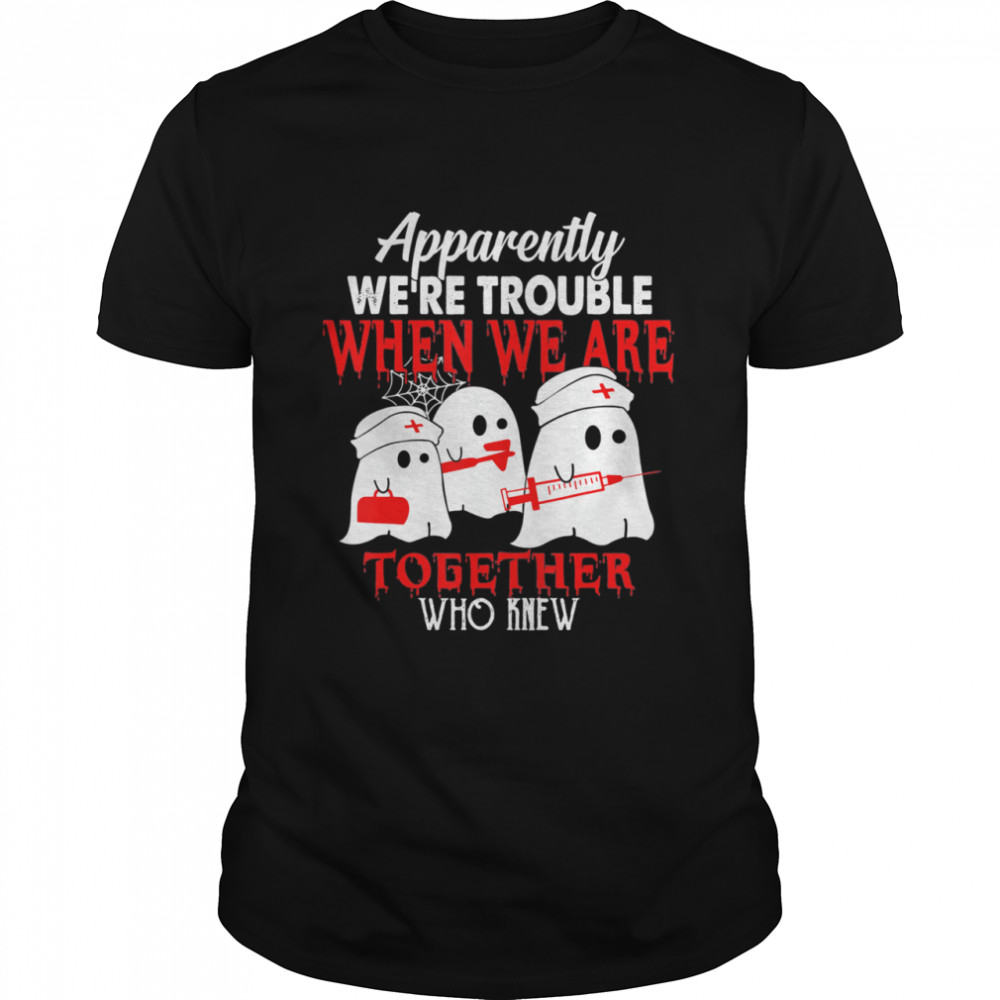Boo Boo Crew Nurse Apparently We Are Trouble Nurselife shirt Classic Men's T-shirt