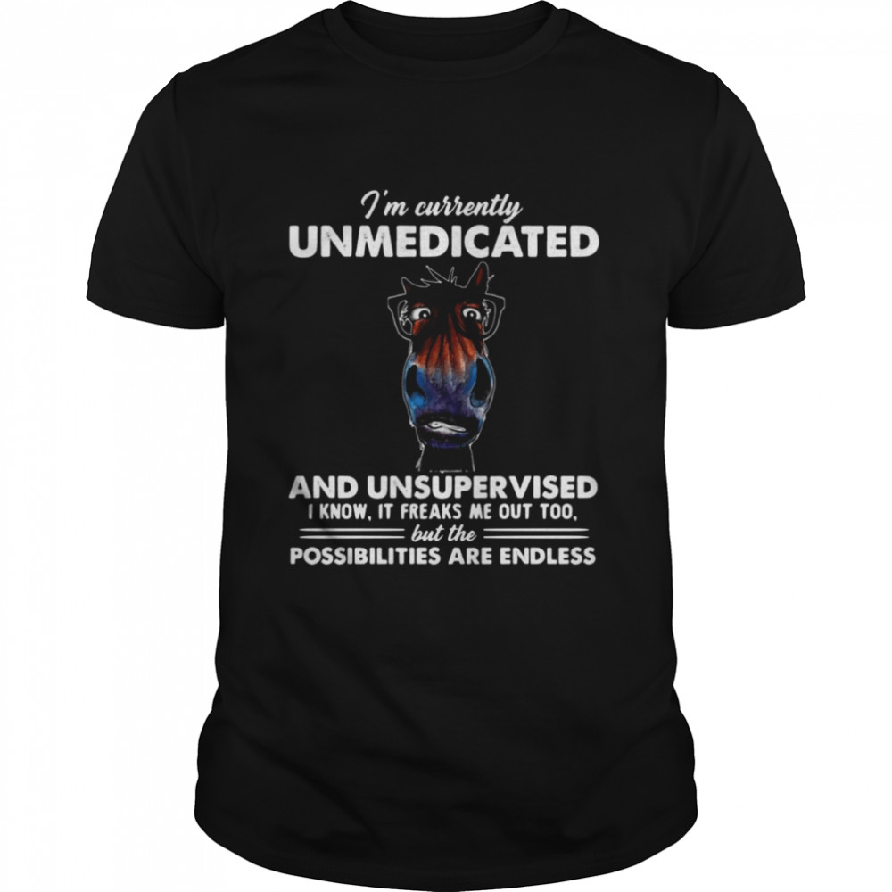 I’m Currently Unmedicated And Unsupervised I Know It Freaks Me Out Too But The Possibilities Are Endless Horse T-shirt Classic Men's T-shirt