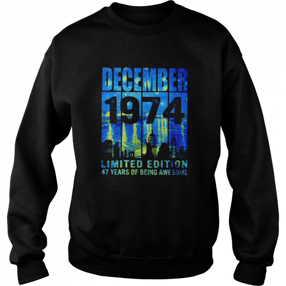 December 1974 limited edition 47 years of being awesome shirt Unisex Sweatshirt