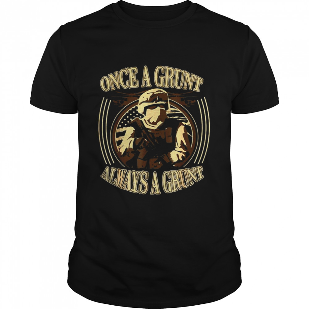 Grunt Once A Grunt Always A Grunt T-shirt Classic Men's T-shirt