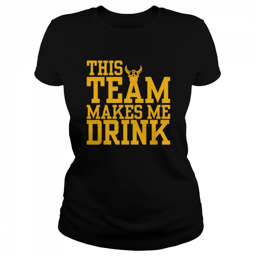 Vikings this team makes me drink shirt Classic Women's T-shirt