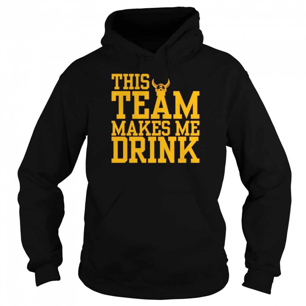 Vikings this team makes me drink shirt Unisex Hoodie