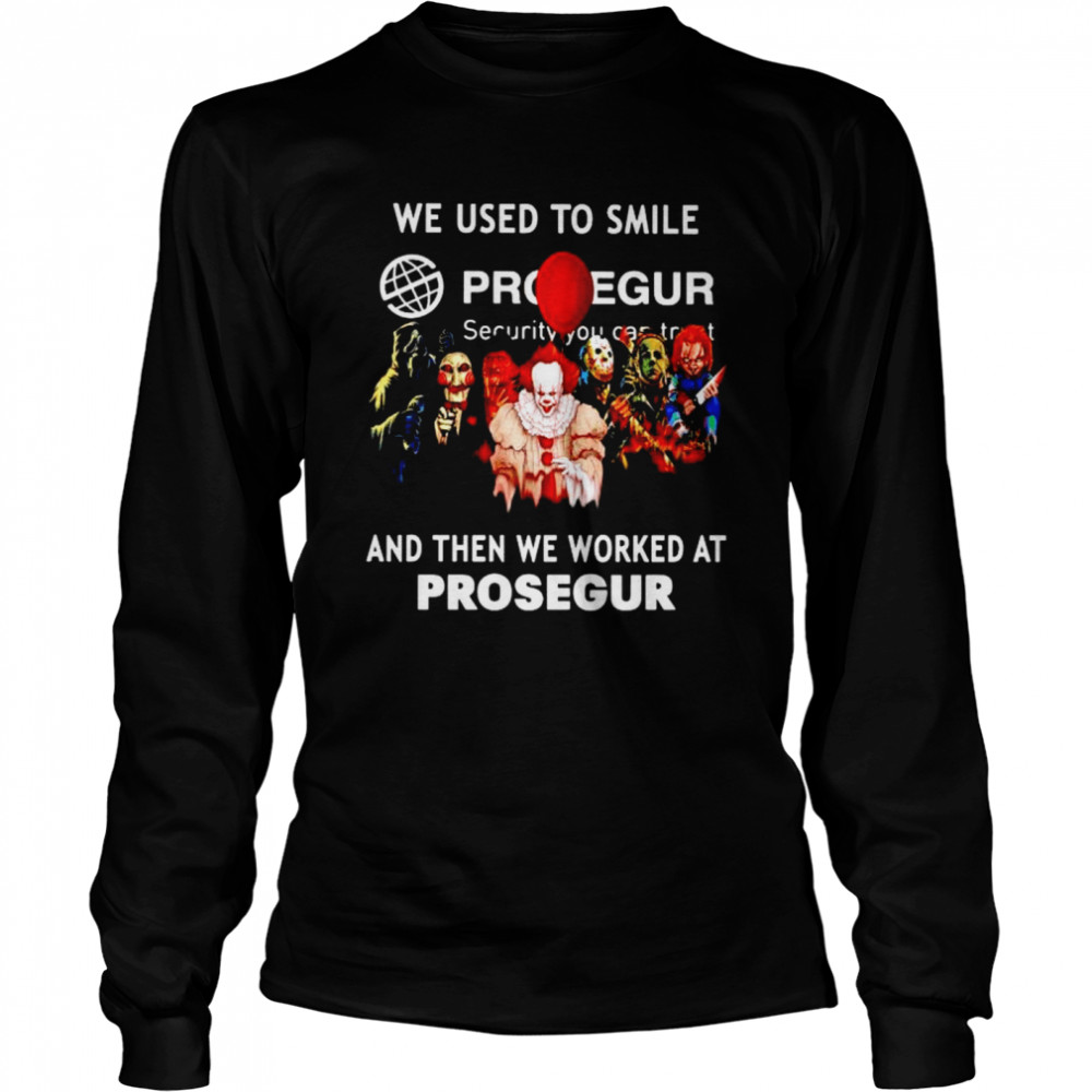 Horror Halloween we used to smile and then we worked at Prosegur shirt Long Sleeved T-shirt