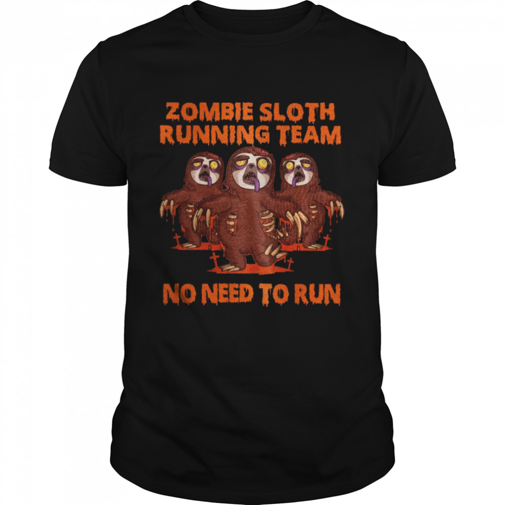 Zombie Sloth Running Team No Need To Run Shirt