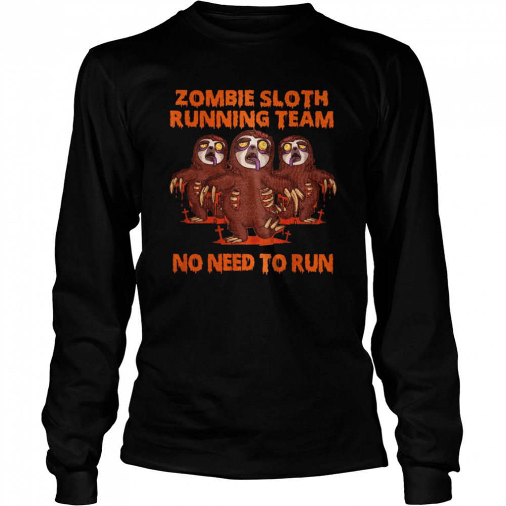 Zombie Sloth Running Team No Need To Run  Long Sleeved T-shirt