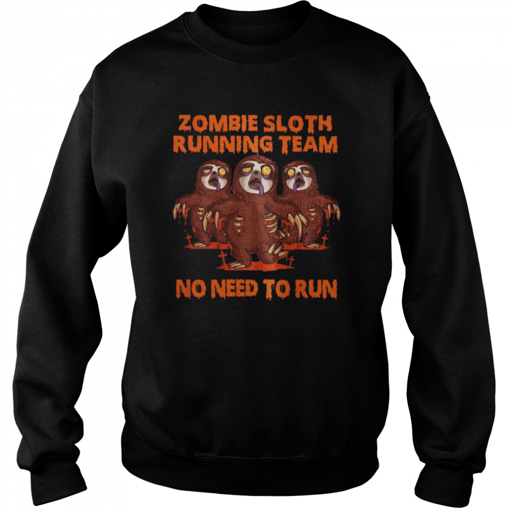 Zombie Sloth Running Team No Need To Run  Unisex Sweatshirt