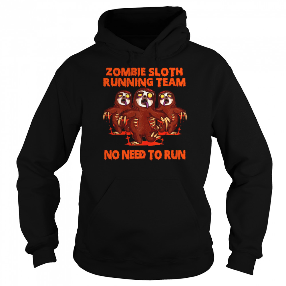 Zombie Sloth Running Team No Need To Run Halloween T-shirt Unisex Hoodie