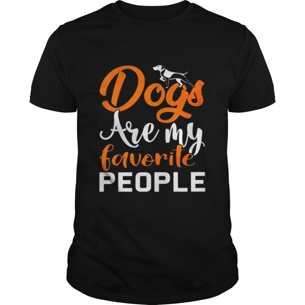 Dogs Are My Favorite People shirt