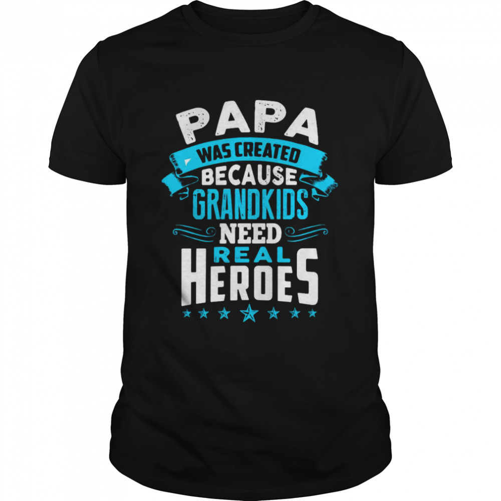 Best Papa Was Created Because Grandkids Need Real Heroes T-shirt Classic Men's T-shirt