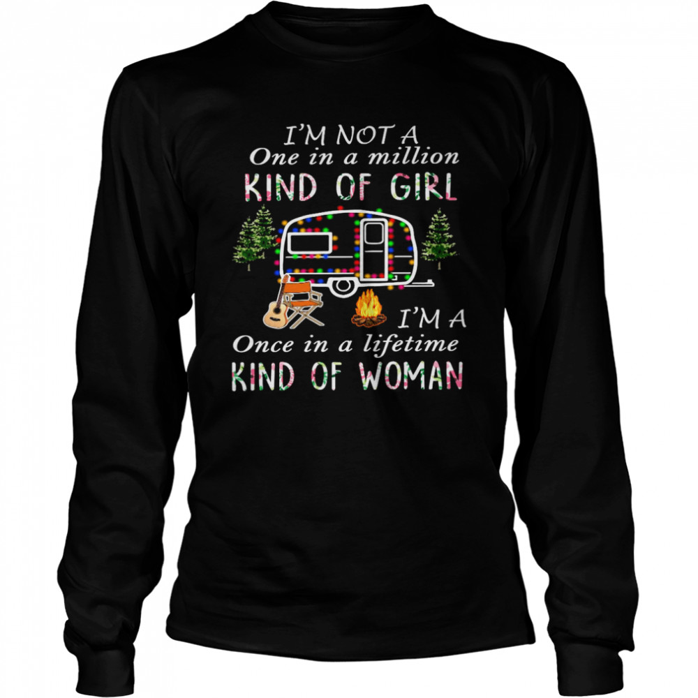 I’m not a once in a million kind of girl i’m a once in a lifetime kind of woman shirt Long Sleeved T-shirt