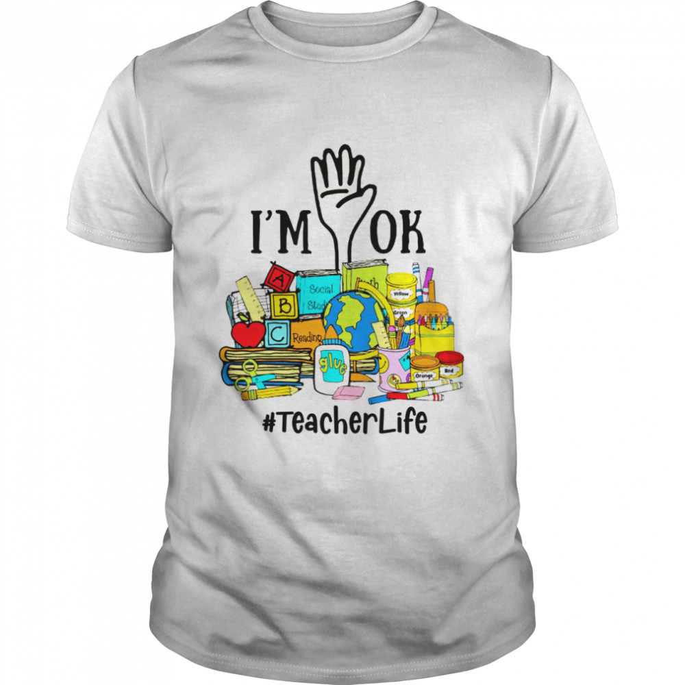 I’m Ok Teacher Life  Classic Men's T-shirt