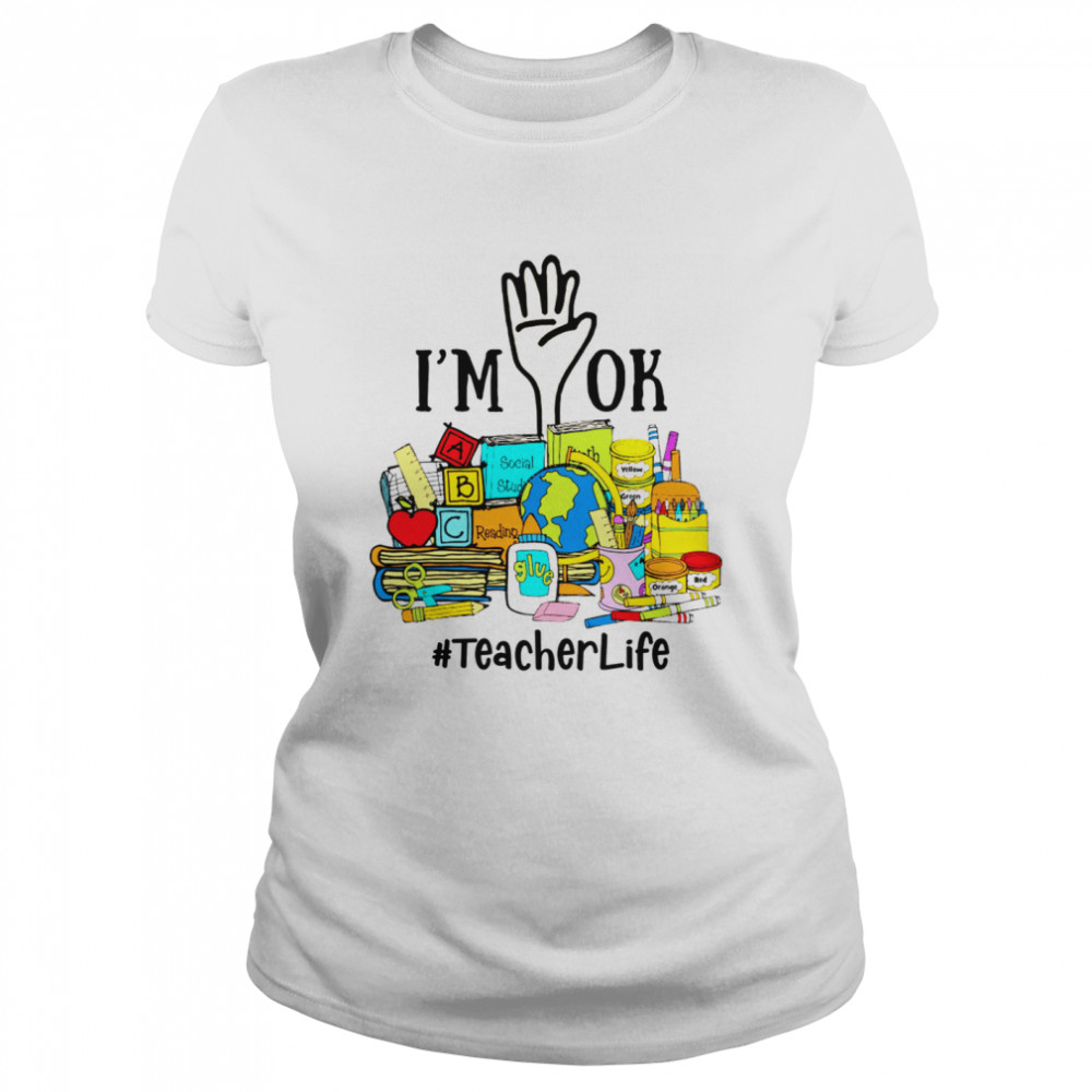 I’m Ok Teacher Life  Classic Women's T-shirt