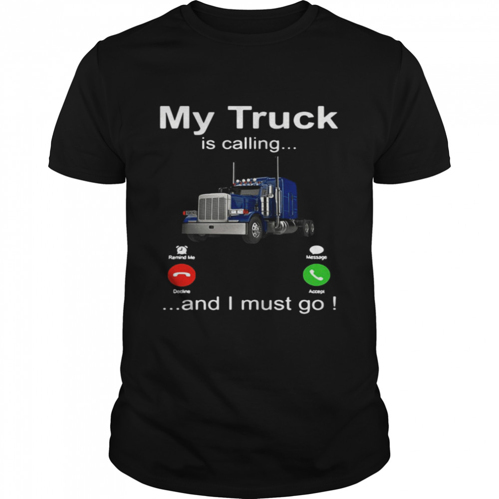 My Truck Is Calling And I Must Go  Classic Men's T-shirt