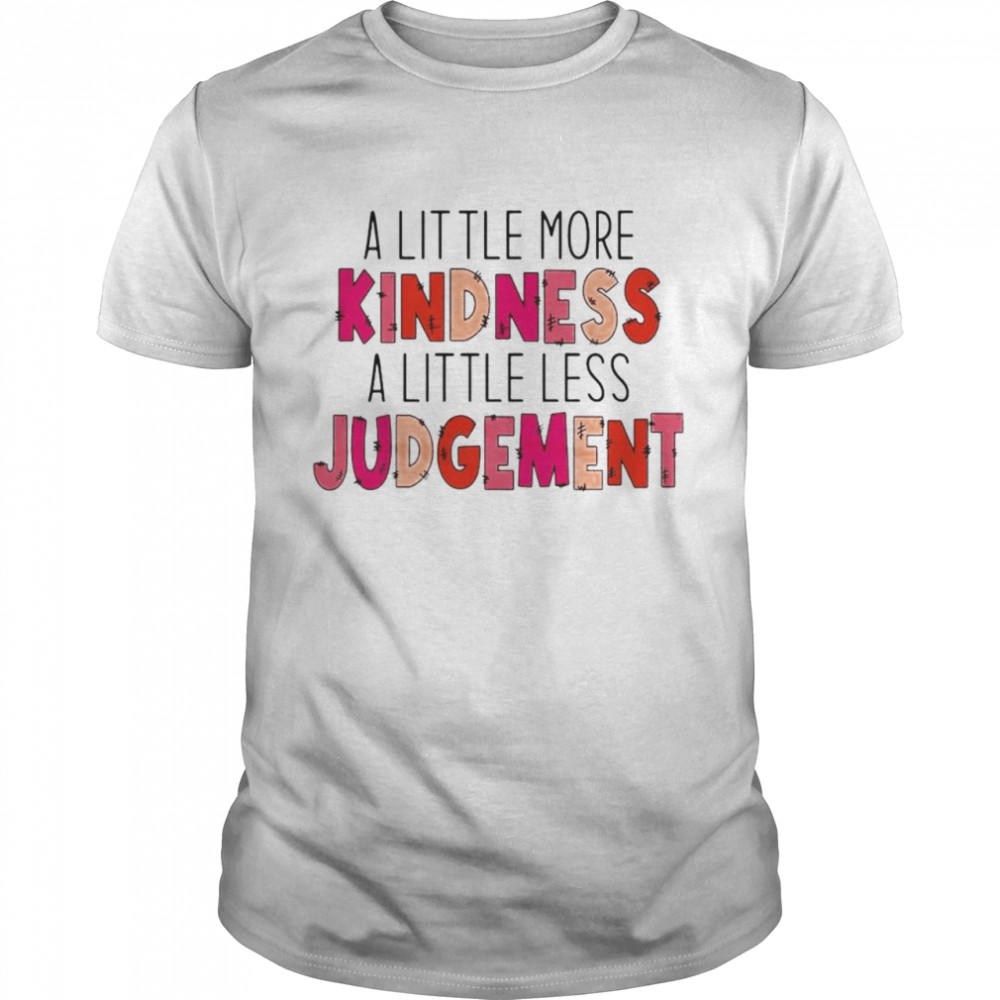 A little more kindness a little less judgement shirt Classic Men's T-shirt