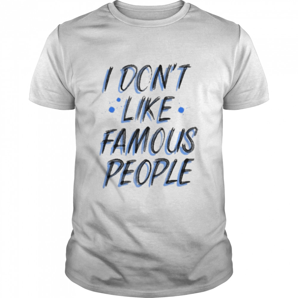 I dont like famous people shirt Classic Men's T-shirt