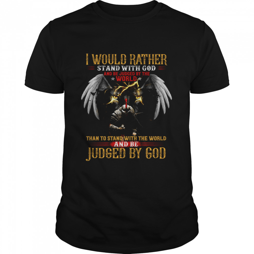 I would rather stand with god and be judged by the world shirt Classic Men's T-shirt