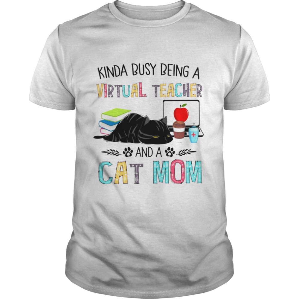 Kinda Busy Being A Virtual Teacher And A Cat Mom  Classic Men's T-shirt