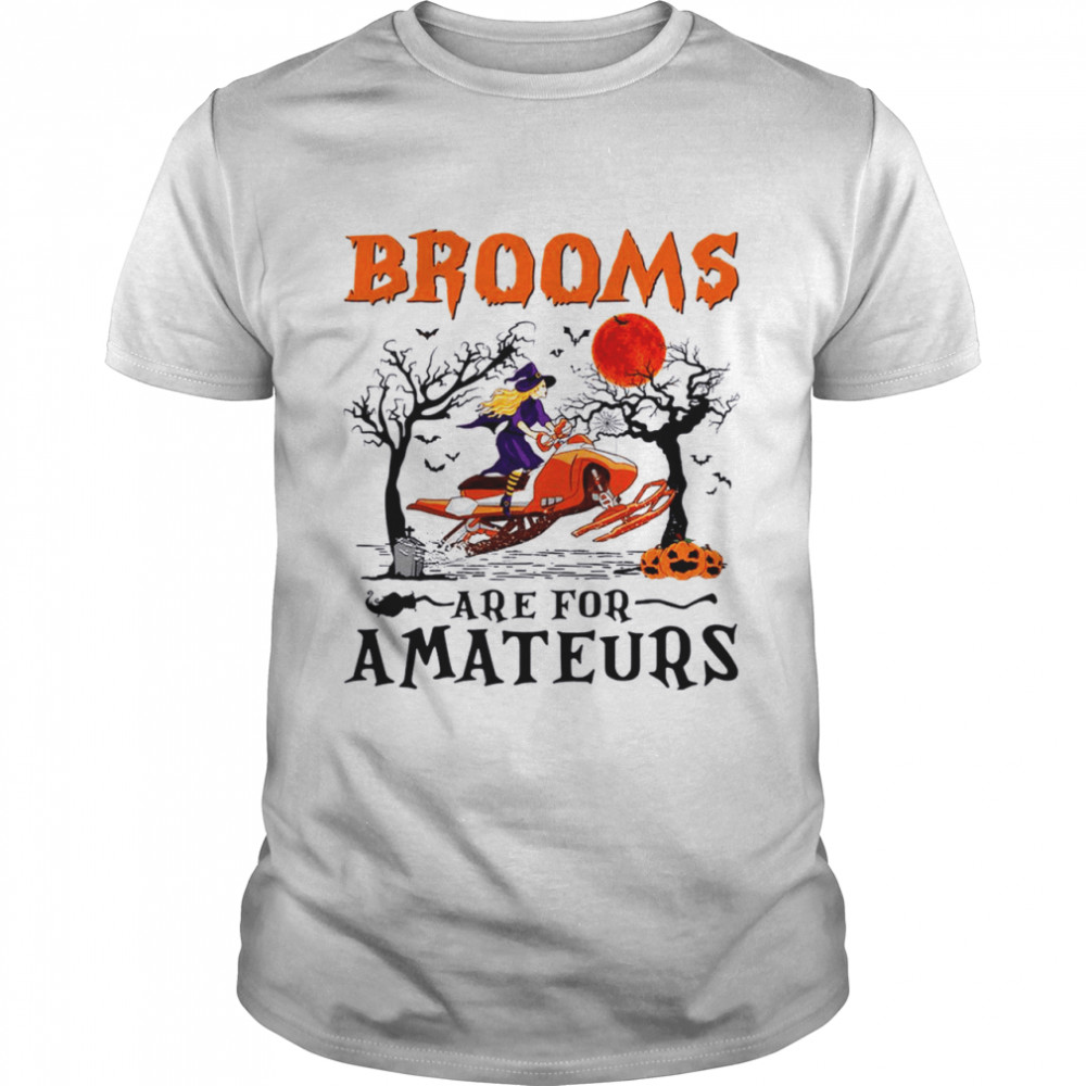 Brooms are for amateurs shirts