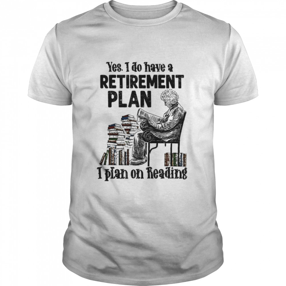 Yes i do have a retirement plan i plan on reading shirt Classic Men's T-shirt