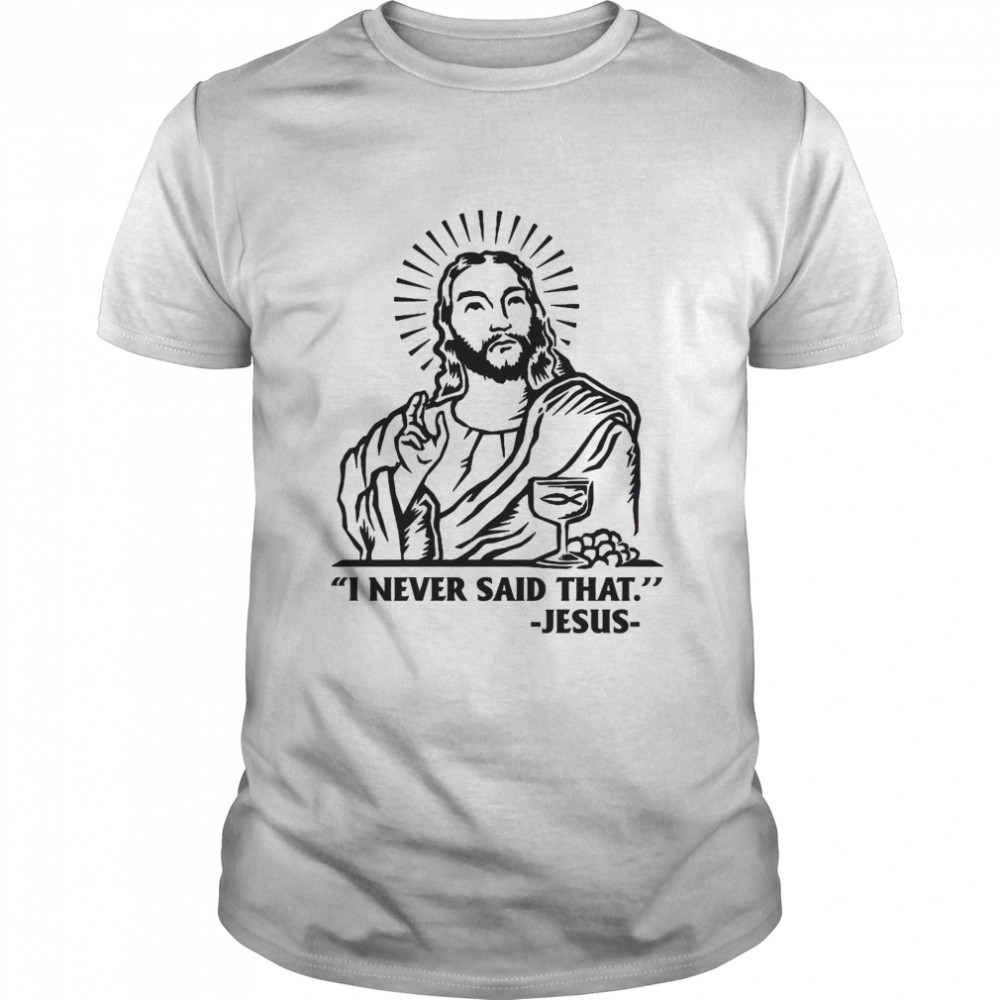 I Never Said That Jesus  Classic Men's T-shirt