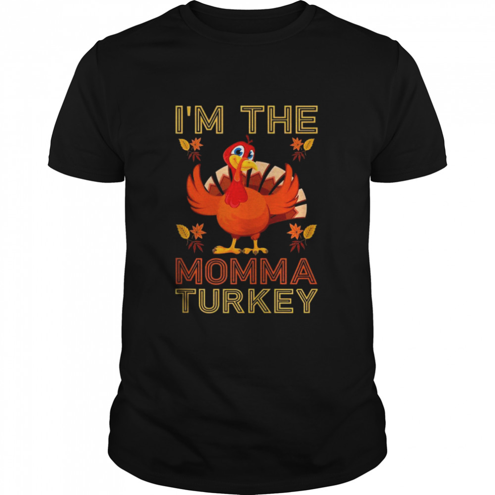 I’m the Momma Turkey Group Matching Thanksgiving  Classic Men's T-shirt