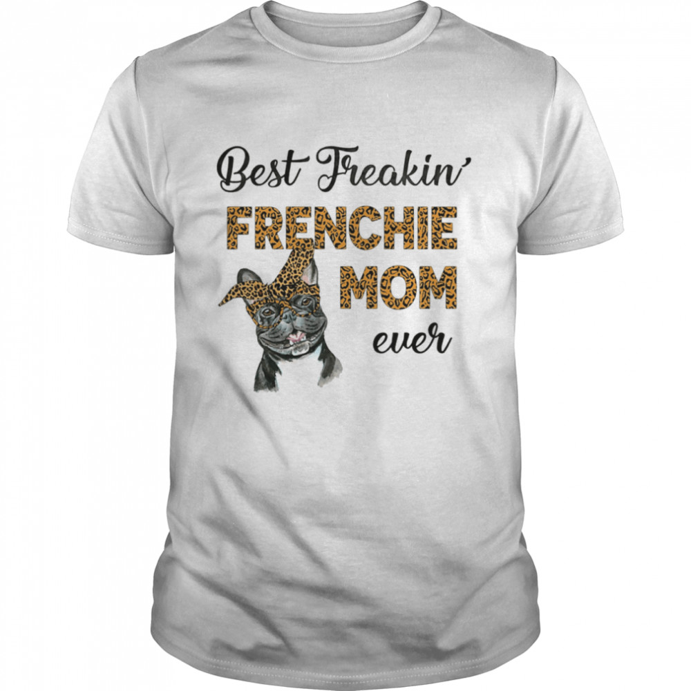 Best Freakin' Frenchie Mom Ever  Classic Men's T-shirt