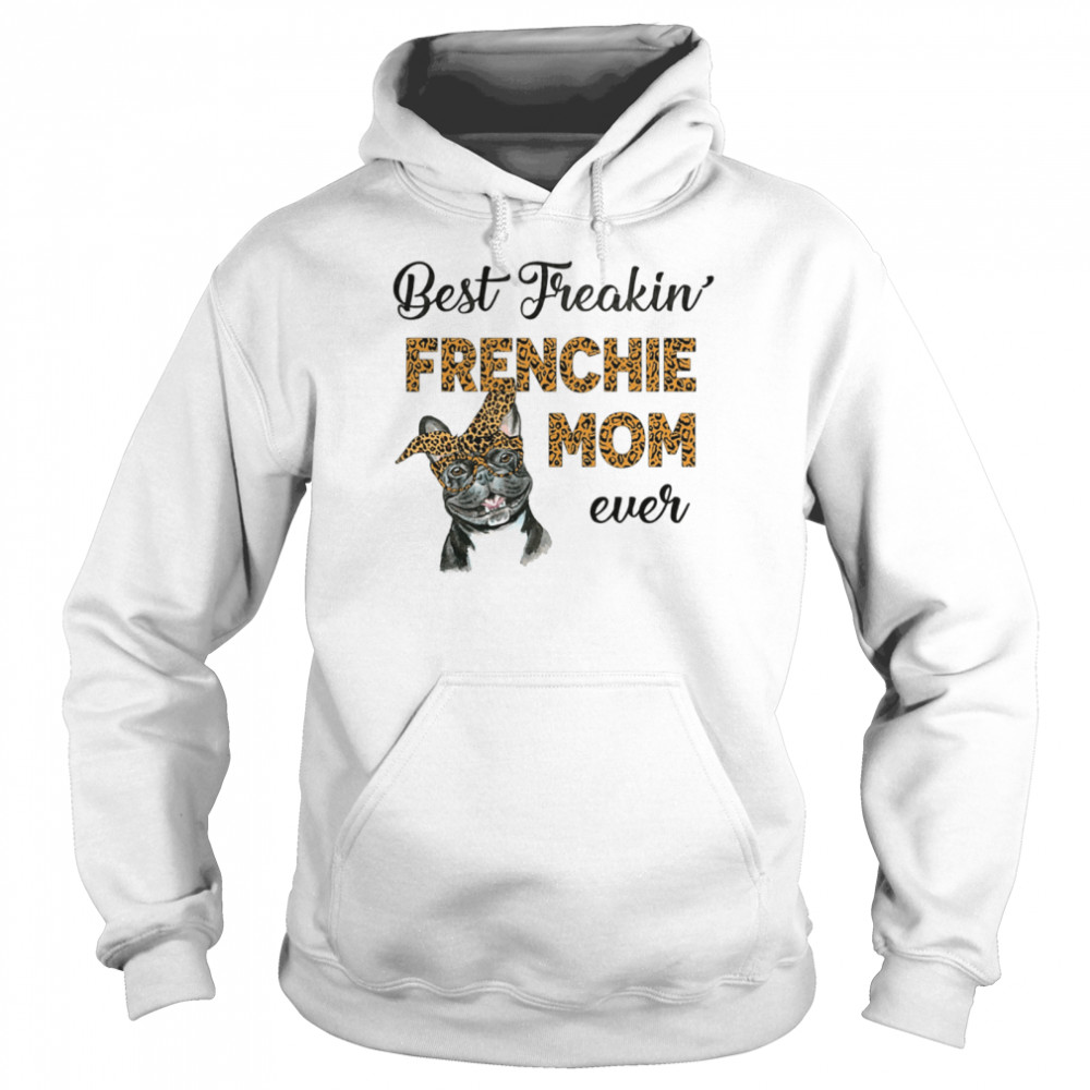 Best Freakin' Frenchie Mom Ever  Unisex Hoodie