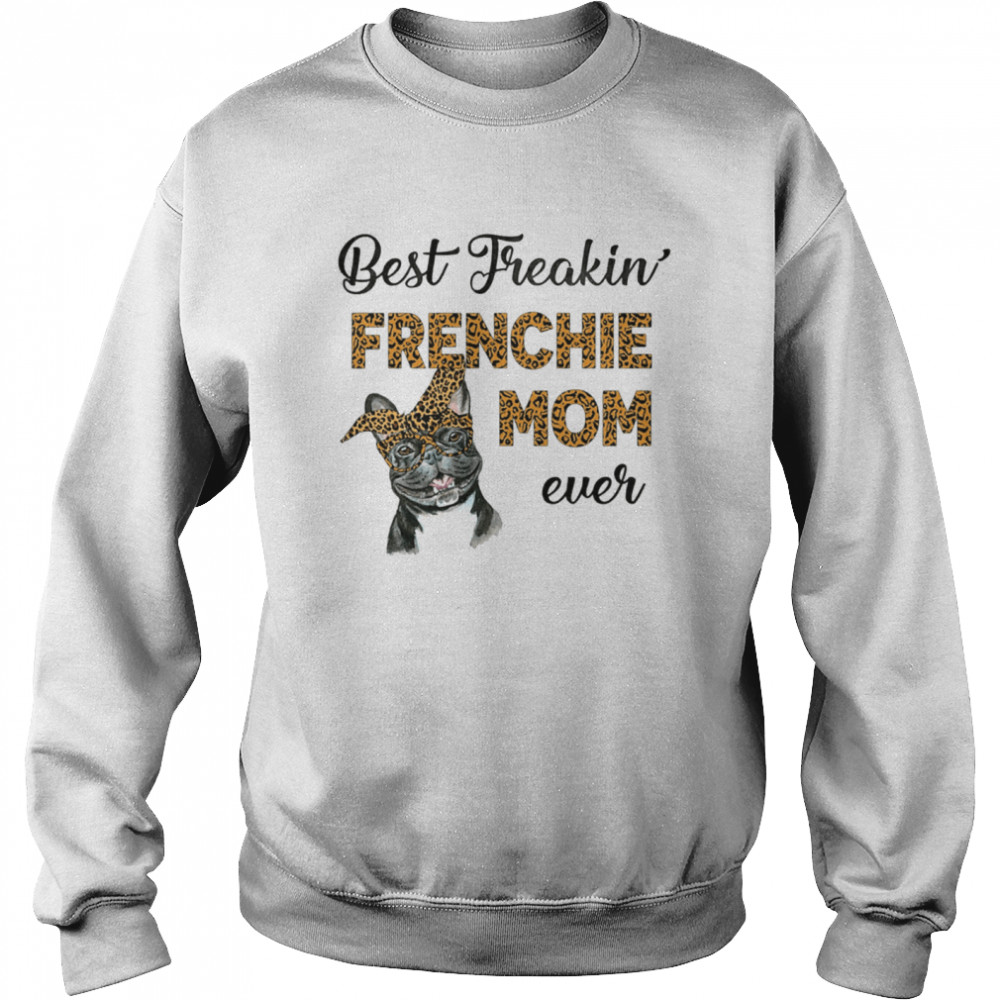 Best Freakin' Frenchie Mom Ever  Unisex Sweatshirt