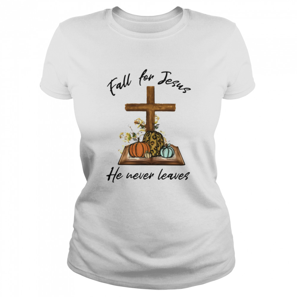 Fall For Jesus He Never Leaves Classic Women's T-shirt