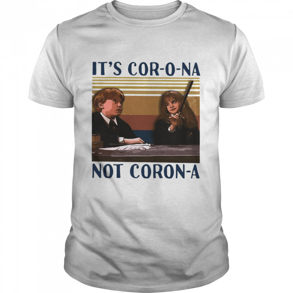 It’s Cor-o-na Not Coron-a Shirt