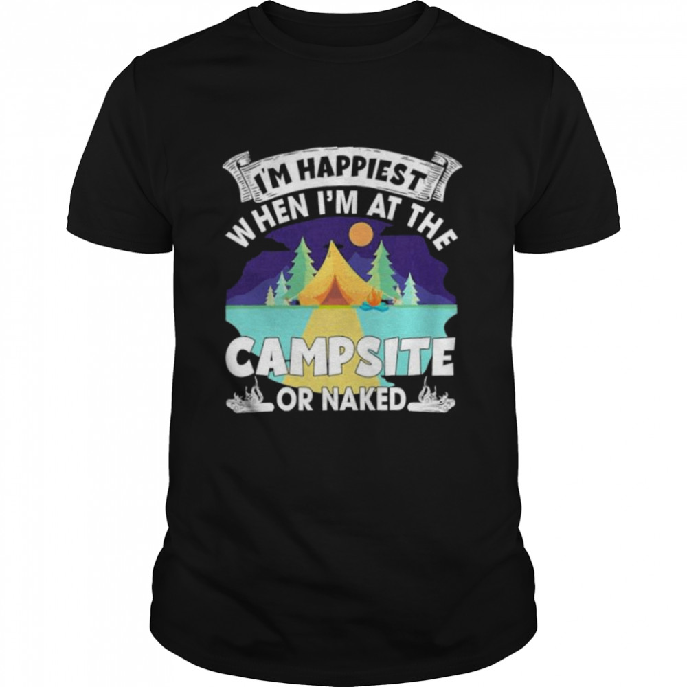 Im happiest when im at the campsite or naked shirt Classic Men's T-shirt
