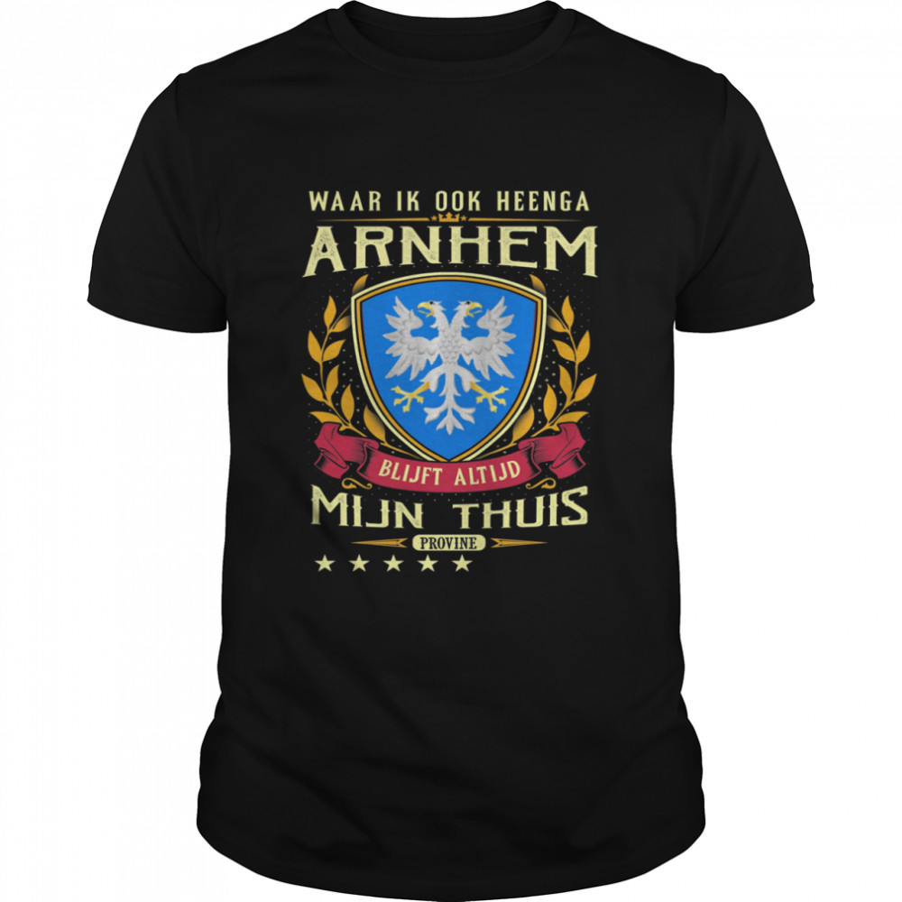 Waar Ik Ook Heenga Arnhem Blijft Altijd Mijn Thuis Provine T- Classic Men's T-shirt
