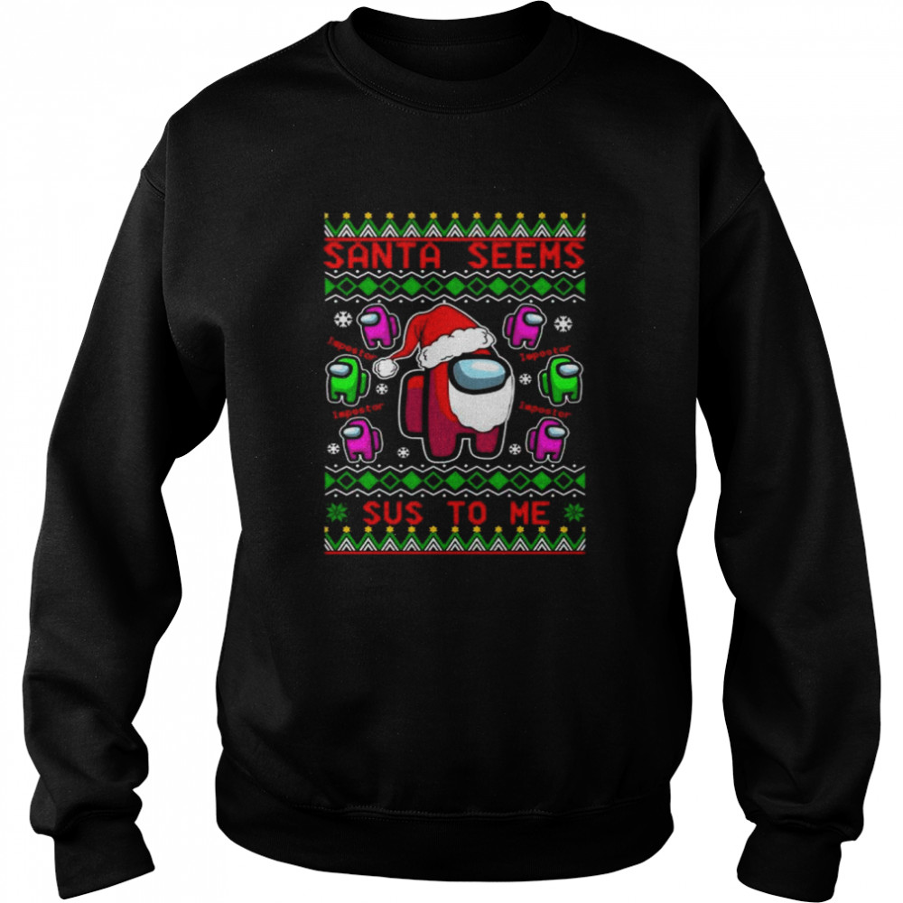 Among Us Santa Seems Sus To Me Christmas shirt Unisex Sweatshirt