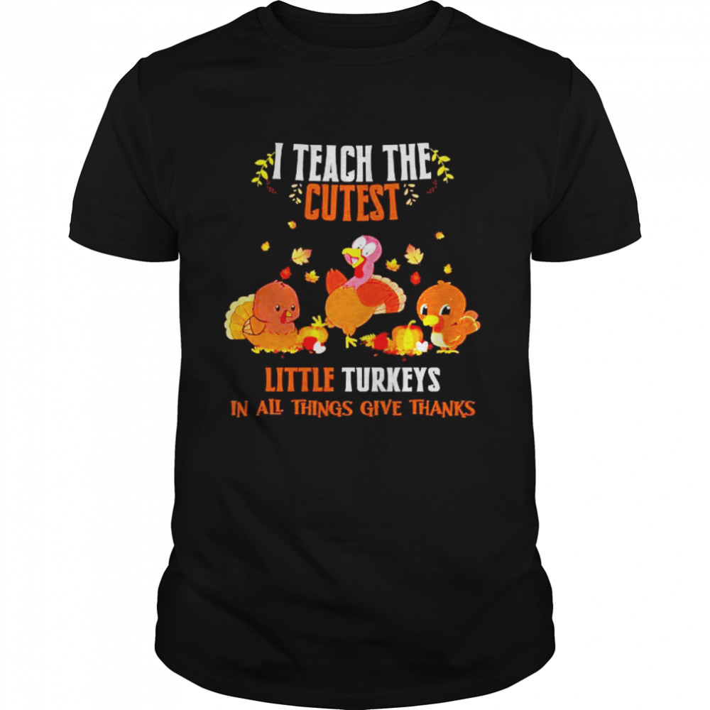 I Teach The Cutest Little Turkeys In All Things Give Thanks Halloween  Classic Men's T-shirt