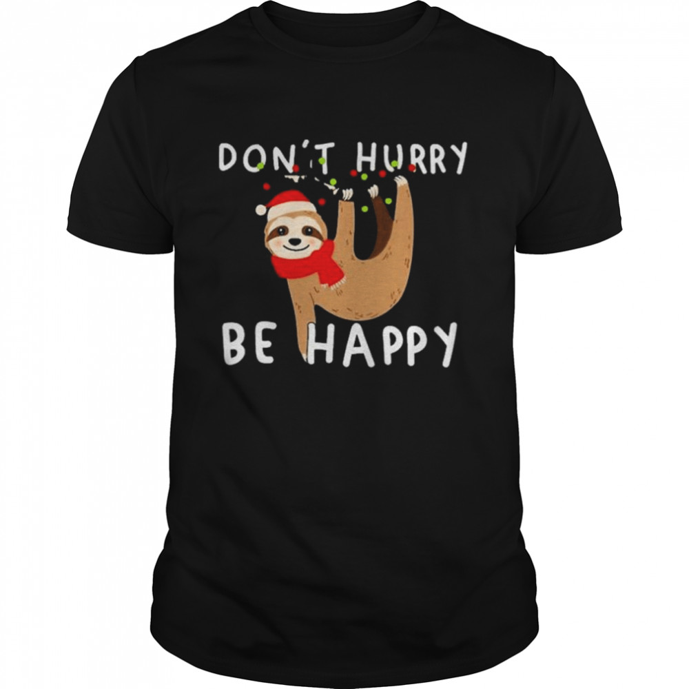 Sloth Santa Hat Don’t Hurry Be Happy Merry Christmas Shirt